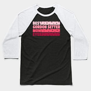 Best Gordon Setter Mom Ever Baseball T-Shirt